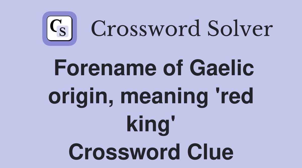 Forename of Gaelic origin, meaning 'red king' Crossword Clue