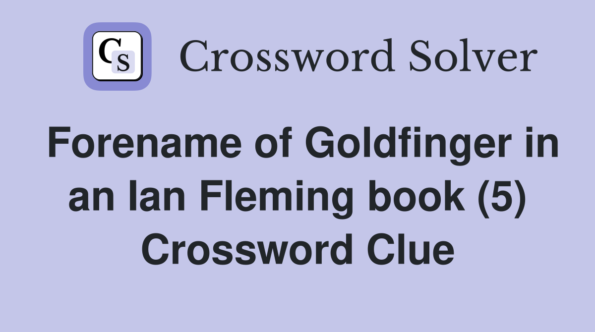 Forename of Goldfinger in an Ian Fleming book (5) Crossword Clue