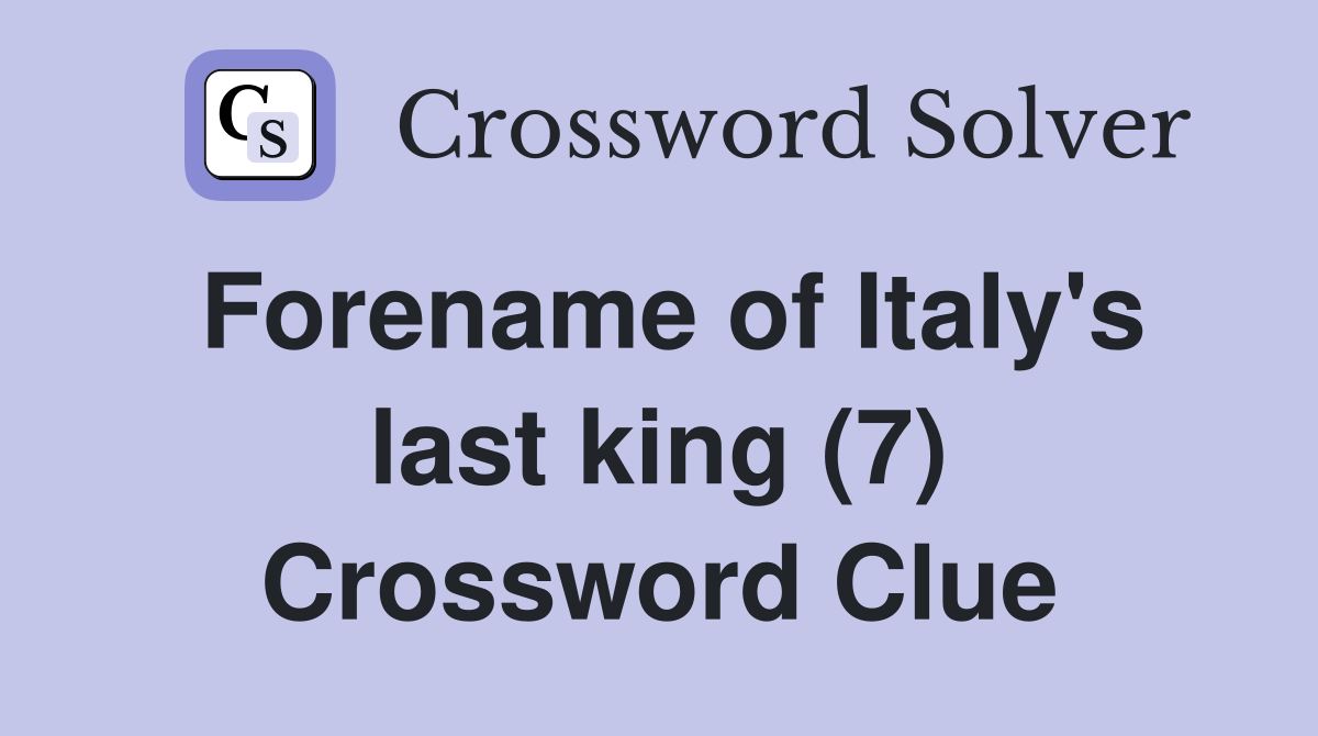 Forename of Italy's last king (7) Crossword Clue