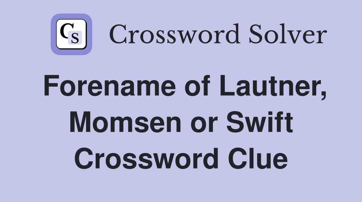 Forename of Lautner, Momsen or Swift Crossword Clue