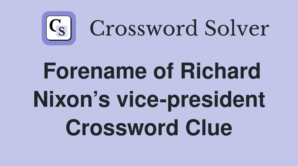 Forename of Richard Nixon’s vice-president Crossword Clue