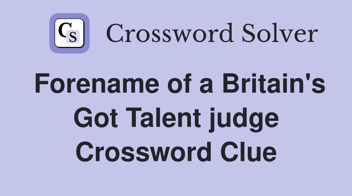 Forename of a Britain's Got Talent judge Crossword Clue