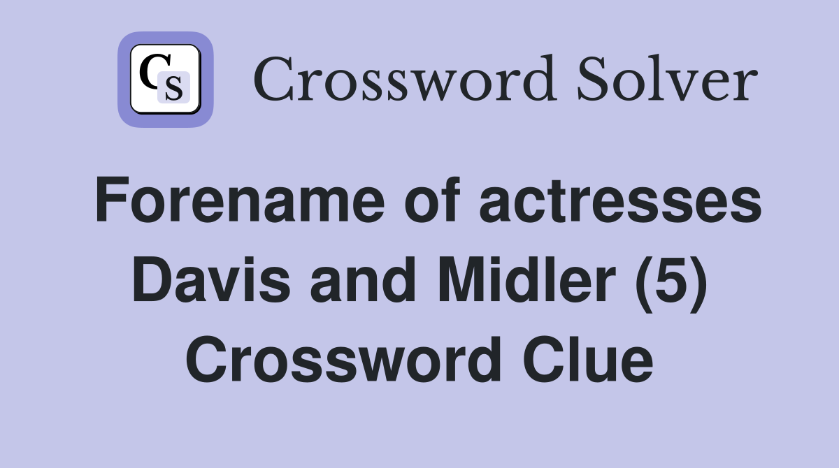 Forename of actresses Davis and Midler (5) Crossword Clue