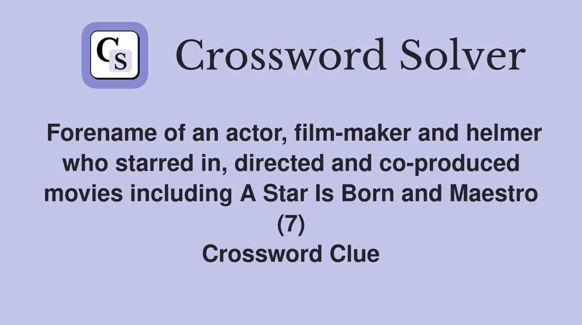 Forename of an actor, film-maker and helmer who starred in, directed and co-produced movies including A Star Is Born and Maestro (7) Crossword Clue