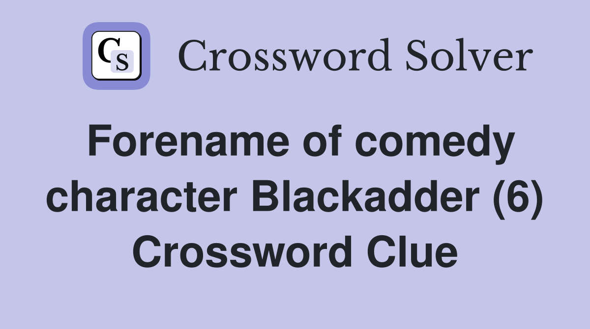 Forename of comedy character Blackadder (6) Crossword Clue