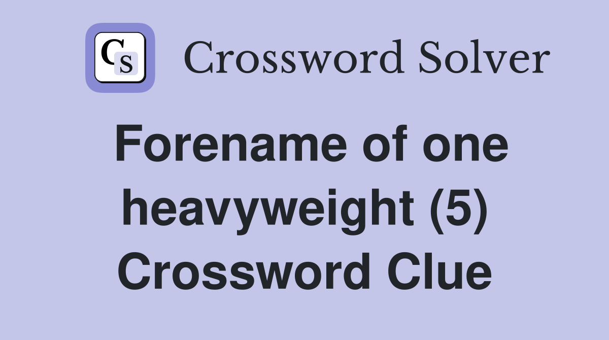 Forename of one heavyweight (5) Crossword Clue