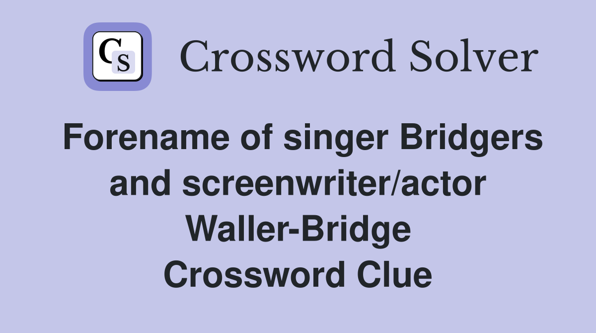 Forename of singer Bridgers and screenwriter/actor Waller-Bridge Crossword Clue