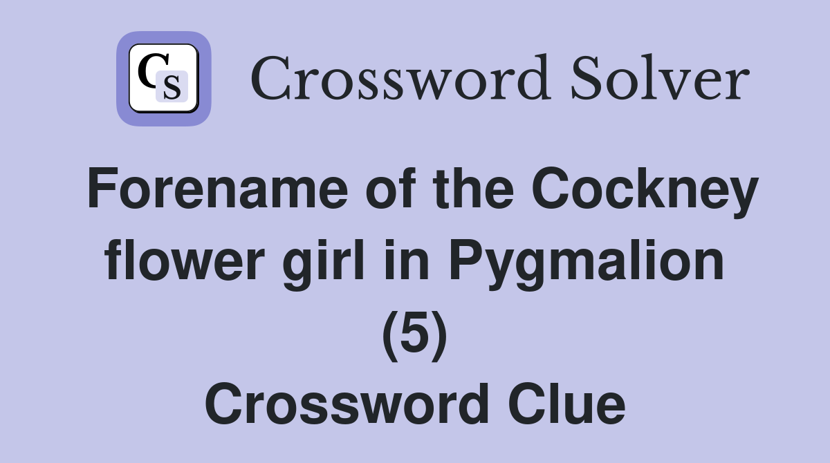 Forename of the Cockney flower girl in Pygmalion (5) Crossword Clue