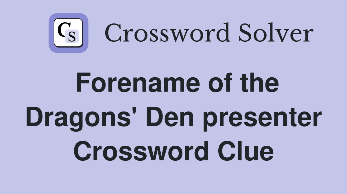 Forename of the Dragons' Den presenter Crossword Clue