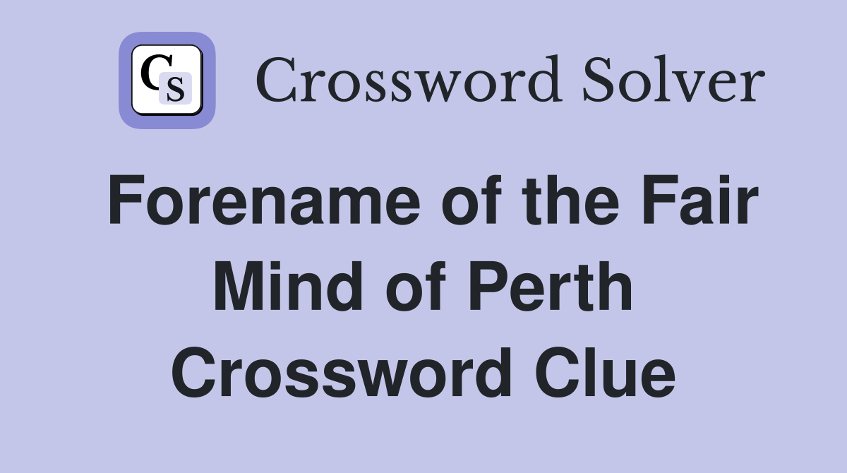 Forename of the Fair Mind of Perth Crossword Clue