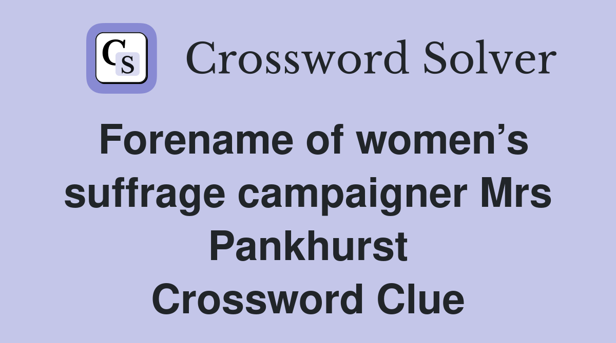 Forename of women’s suffrage campaigner Mrs Pankhurst Crossword Clue