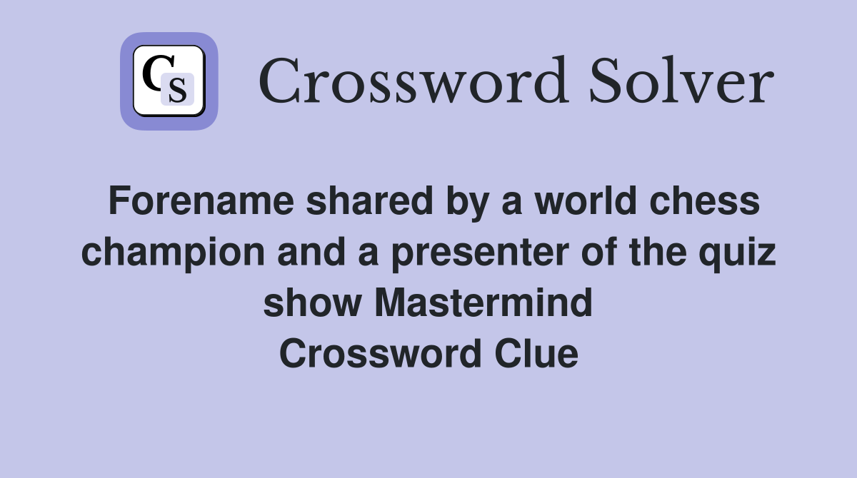 Forename shared by a world chess champion and a presenter of the quiz