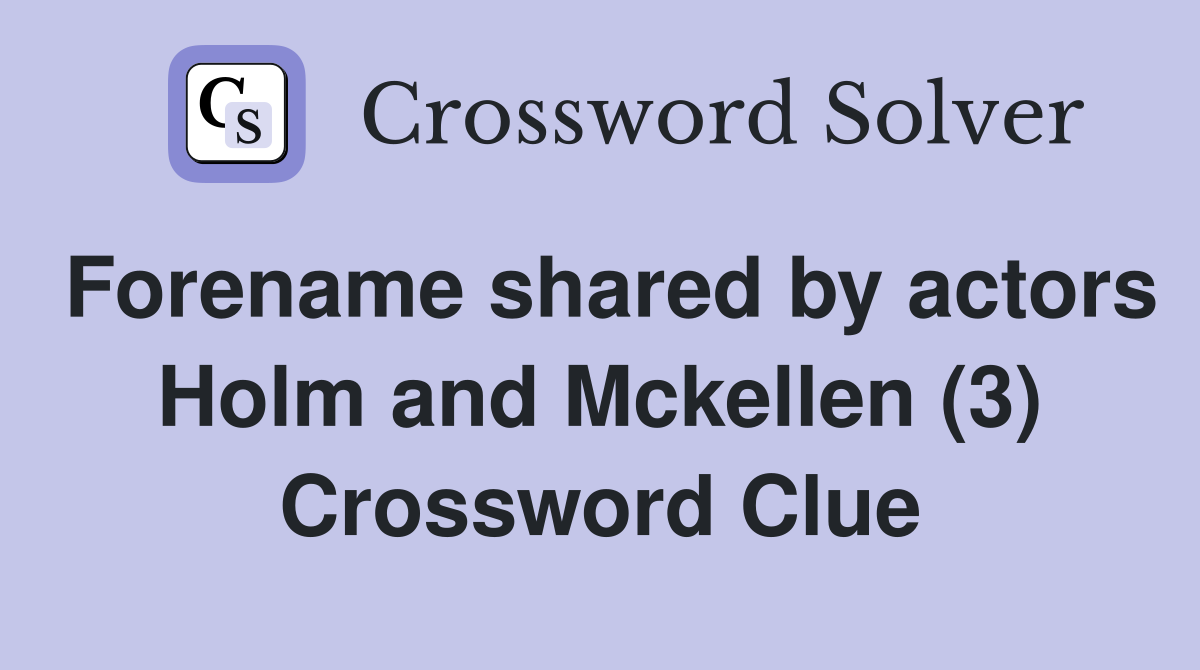 Forename shared by actors Holm and Mckellen (3) Crossword Clue