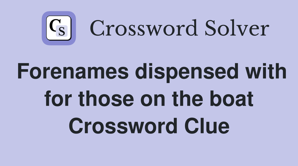 Forenames dispensed with for those on the boat Crossword Clue