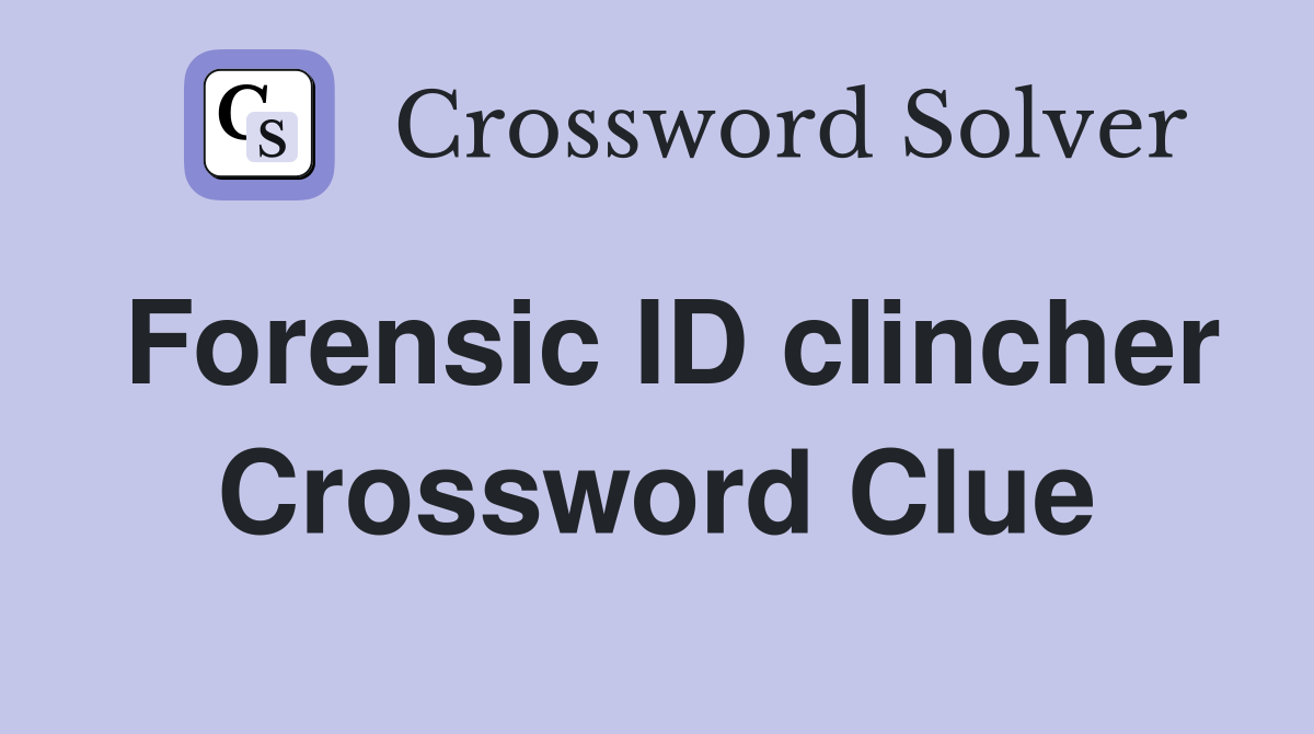 Forensic ID clincher Crossword Clue
