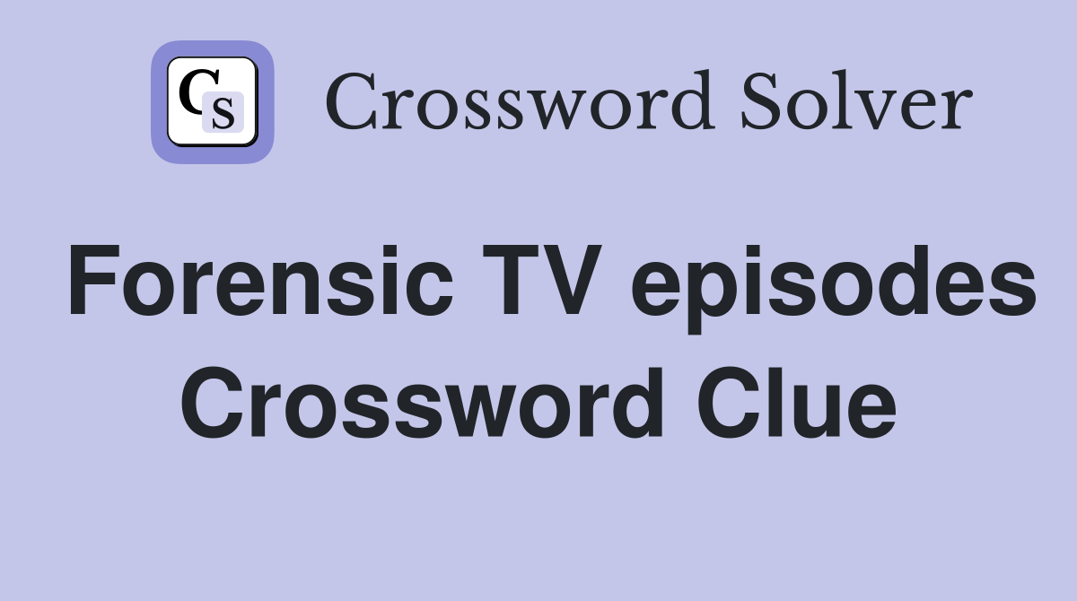 Forensic TV episodes Crossword Clue