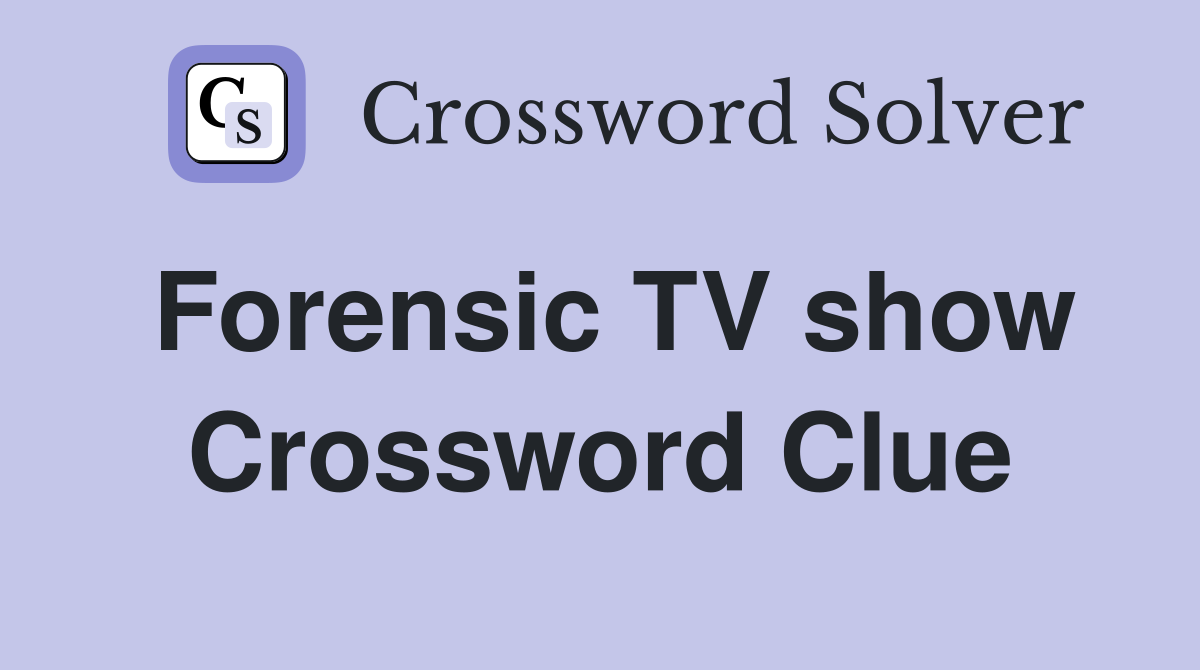 Forensic TV show Crossword Clue
