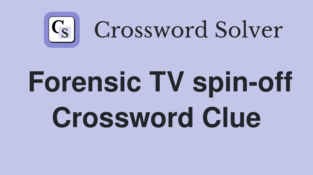 Forensic TV spin-off Crossword Clue