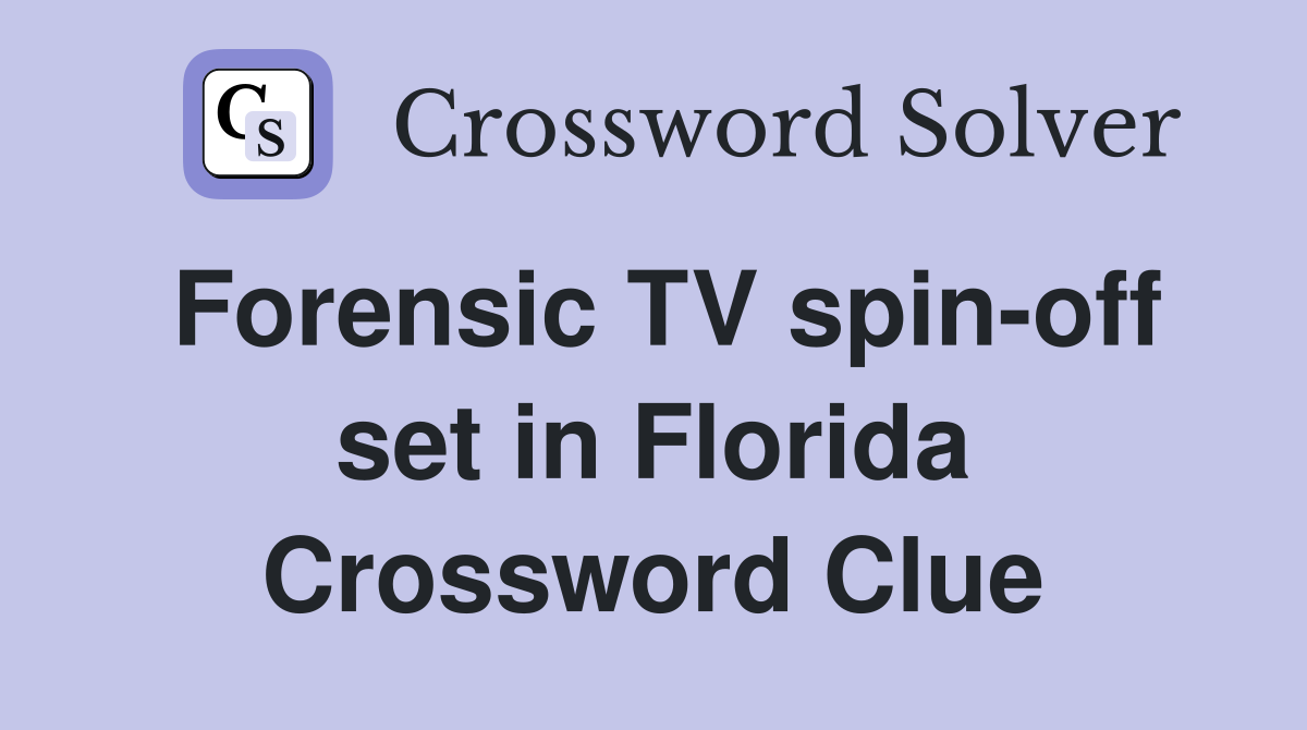 Forensic TV spin-off set in Florida Crossword Clue
