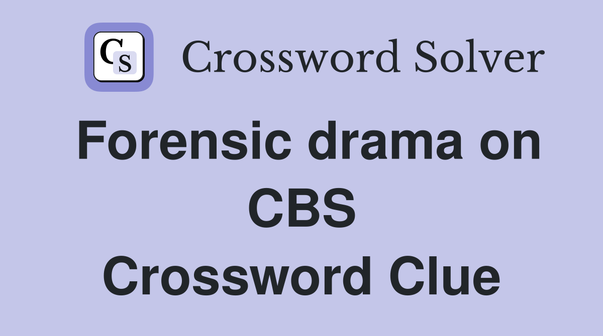 Forensic drama on CBS Crossword Clue
