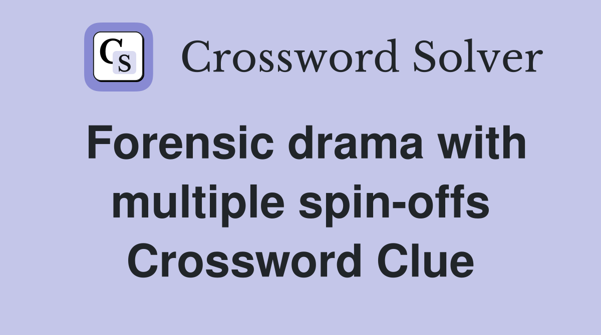 Forensic drama with multiple spin-offs Crossword Clue