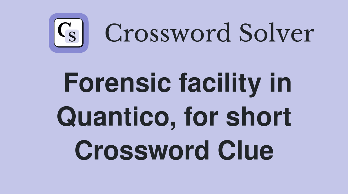 Forensic facility in Quantico, for short Crossword Clue