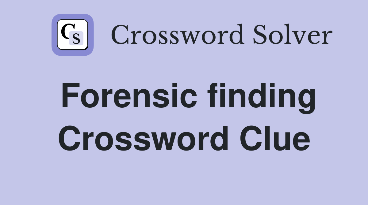 Forensic finding Crossword Clue