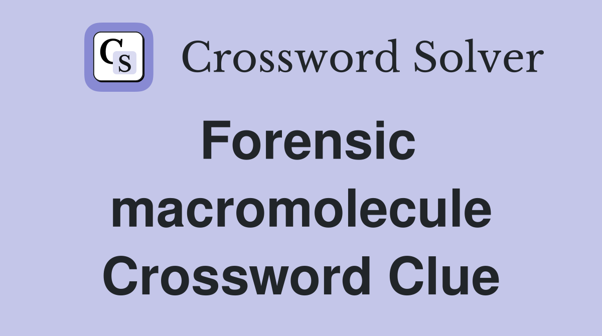 Forensic macromolecule Crossword Clue