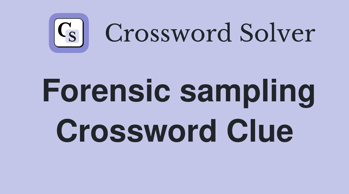 Forensic sampling Crossword Clue