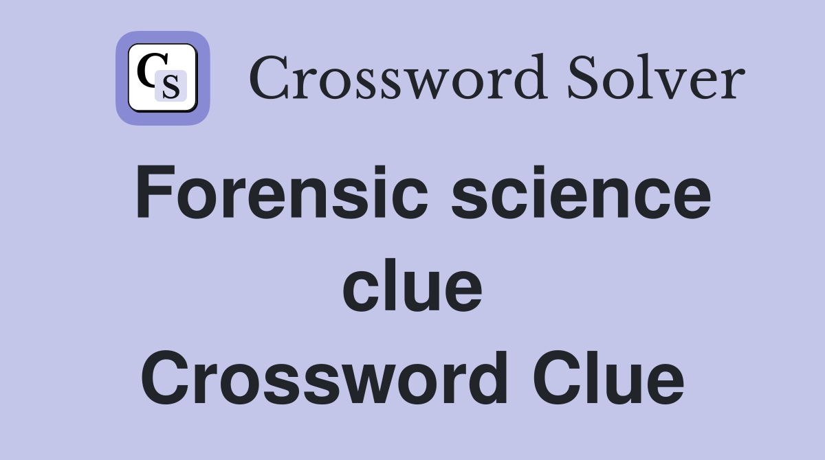 Forensic science clue Crossword Clue