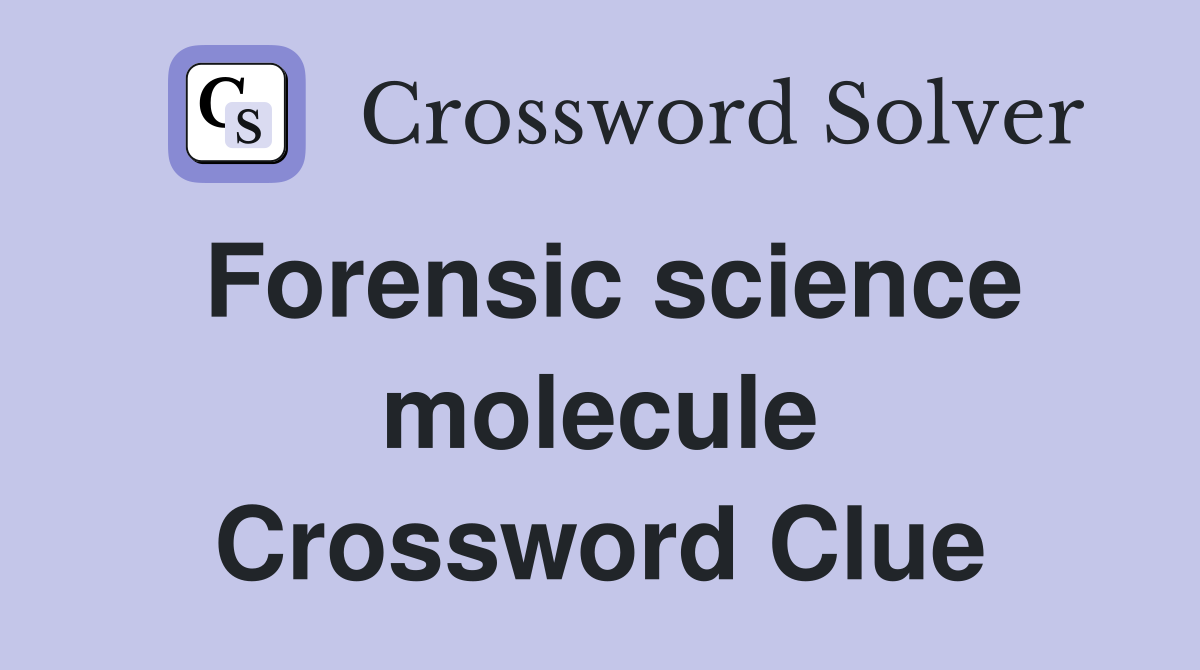 Forensic science molecule Crossword Clue