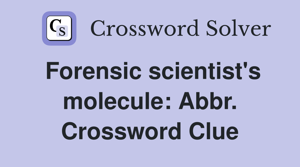 Forensic scientist's molecule: Abbr. Crossword Clue