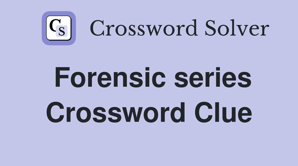 Forensic series Crossword Clue