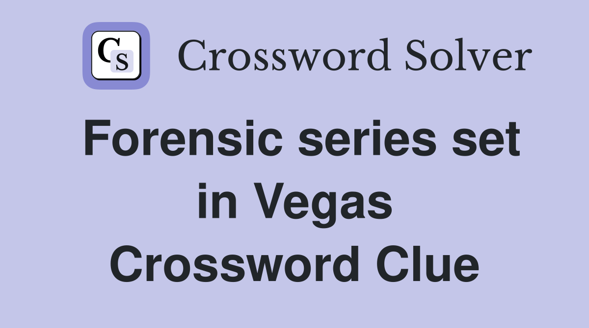 Forensic series set in Vegas Crossword Clue