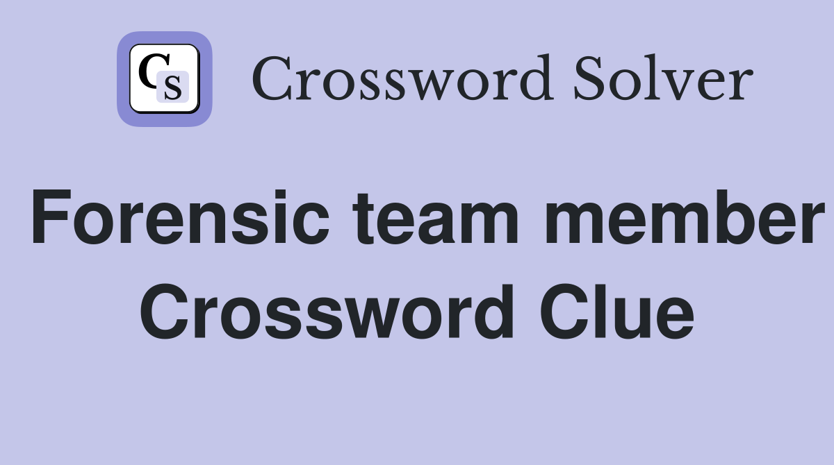 Forensic team member Crossword Clue