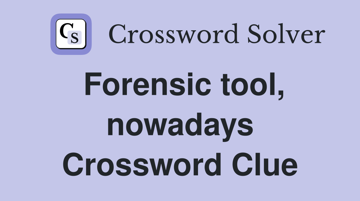 Forensic tool, nowadays Crossword Clue