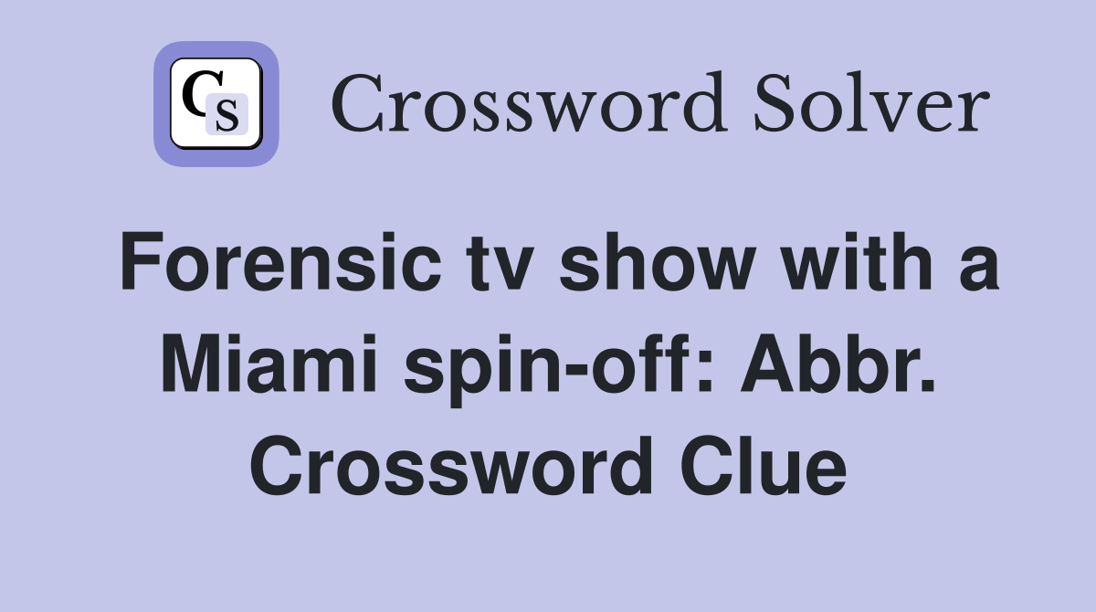 Forensic tv show with a Miami spin-off: Abbr. Crossword Clue