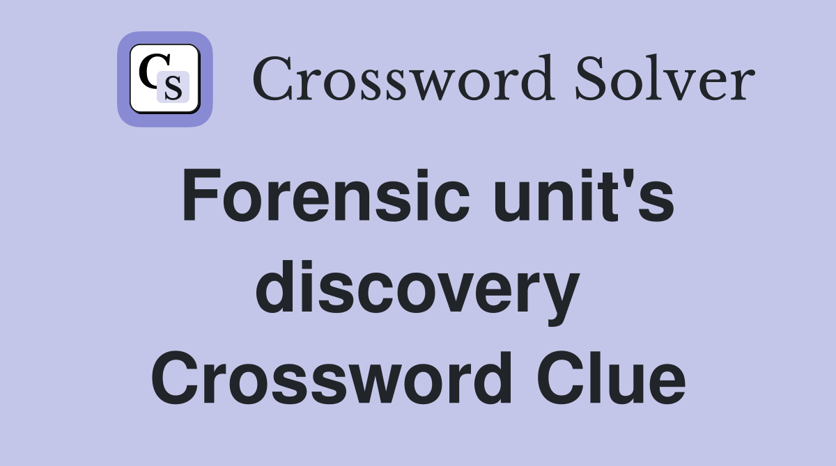 Forensic unit's discovery Crossword Clue
