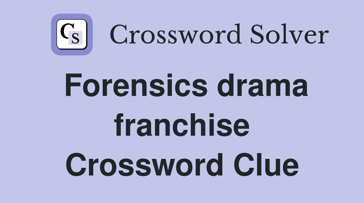Forensics drama franchise Crossword Clue