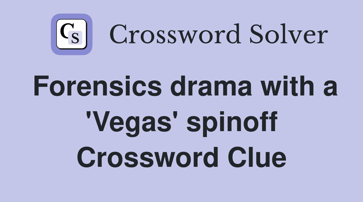 Forensics drama with a 'Vegas' spinoff Crossword Clue
