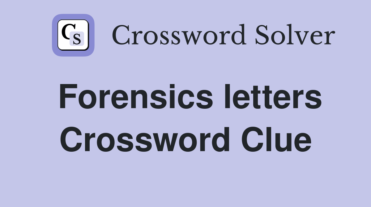 Forensics letters Crossword Clue