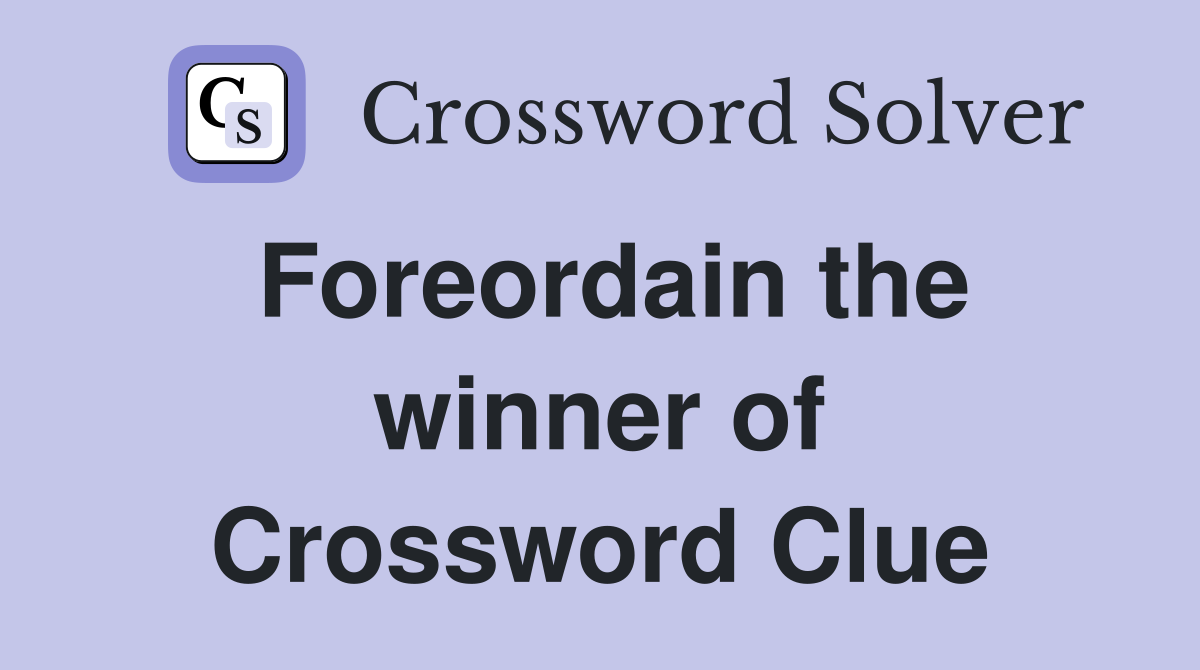 Foreordain the winner of Crossword Clue