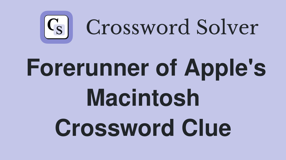 Forerunner of Apple's Macintosh Crossword Clue