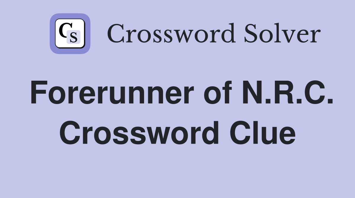Forerunner of N.R.C. Crossword Clue