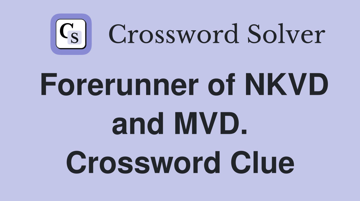Forerunner of NKVD and MVD. Crossword Clue