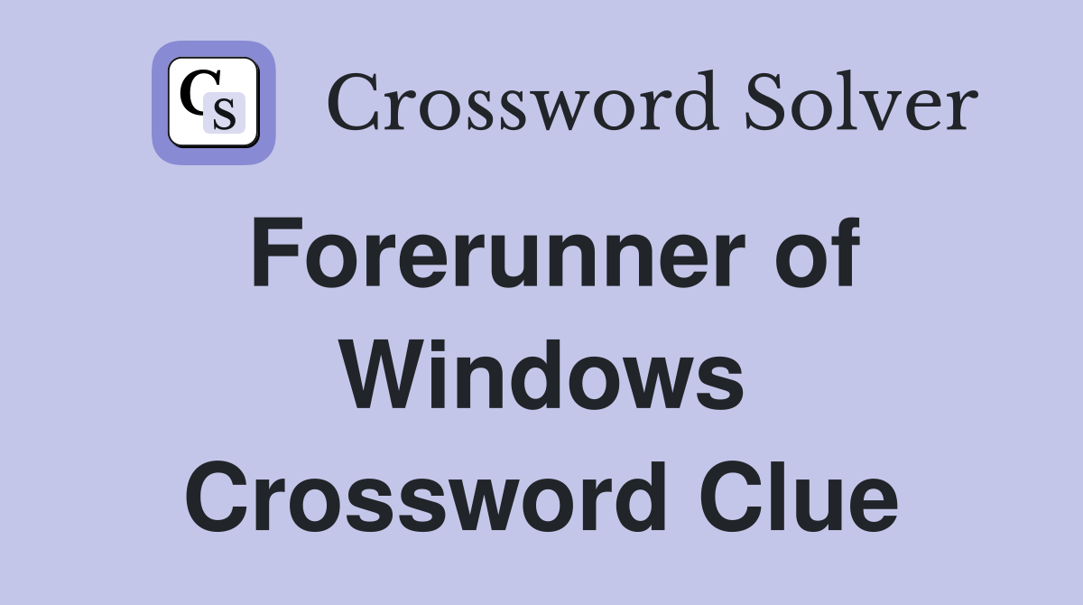 Forerunner of Windows Crossword Clue