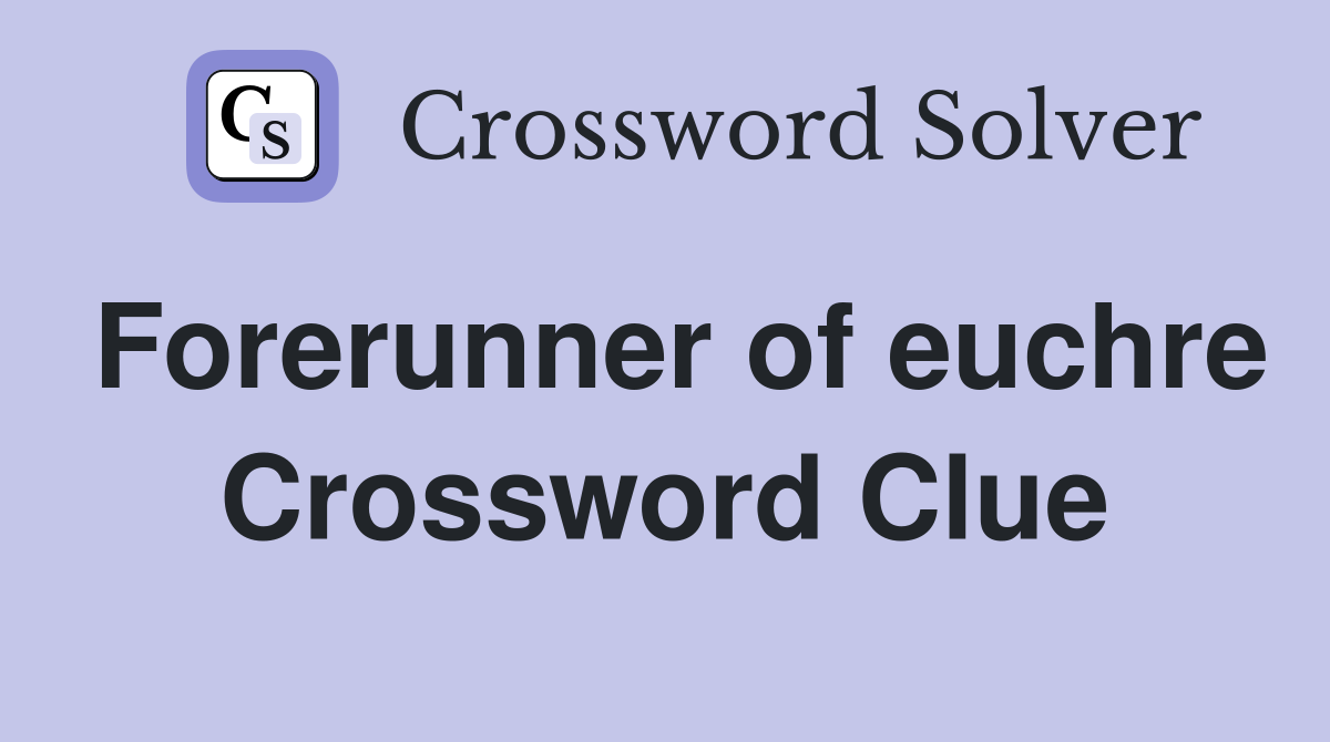 Forerunner of euchre Crossword Clue