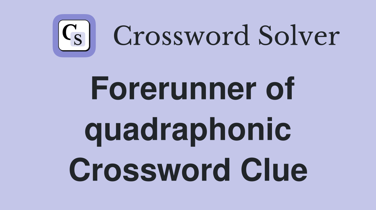 Forerunner of quadraphonic Crossword Clue