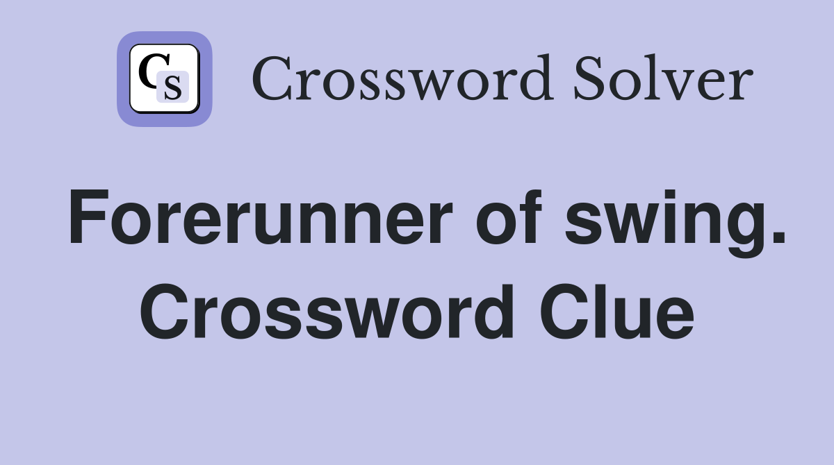 Forerunner of swing. Crossword Clue