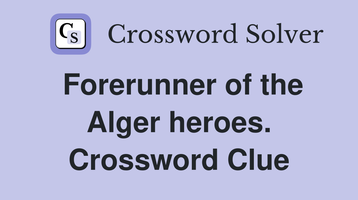 Forerunner of the Alger heroes. Crossword Clue